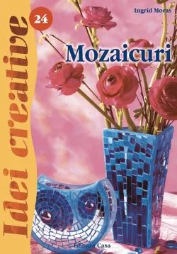 Idei creative 24: Mozaicuri de Ingrid Moras