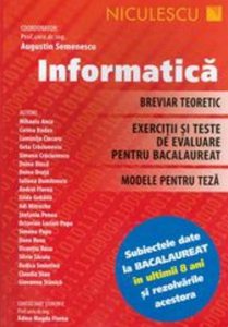 Informatica. Breviar teoretic. Exercitii si teste de evaluare pentru bacalaureat. Modele pentru teza. Subiectele date la bacalaureat in ultimii 8 ani si rezolvarile acestora