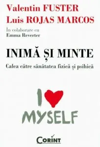 Inima si minte. Calea catre sanatatea fizica si psihica de Valentin Fuster