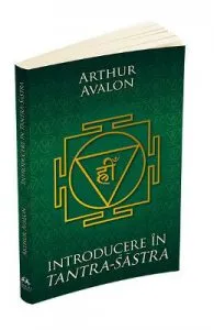Introducere in Tantra-Sastra de Arthur Avalon