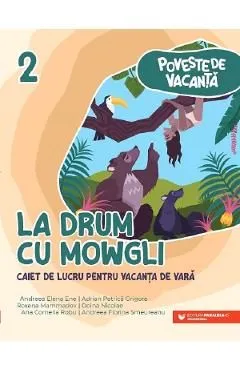 La drum cu Mowgli - Clasa 2 - Caiet pentru vacanta de Andreea-elena Ene