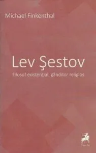 Lev Șestov. Filosof existențial, gânditor religios de Michael Finkenthal