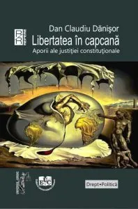 Libertatea in capcana: Aporii ale justitiei constitutionale