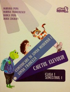 Limba franceza. Caietul elevului. Clasa I Semestrul I