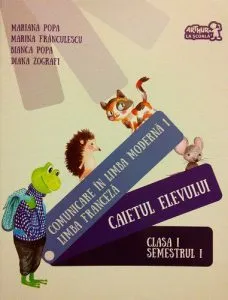 Limba franceza. Caietul elevului. Clasa I Semestrul I de Bianca Popa