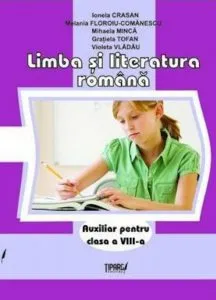 Limba si literatura romana. Auxiliar pentru clasa a VIII-a de Ionela Crasan