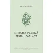 Liturghia psaltica pentru cor mixt de Nicolae Lungu