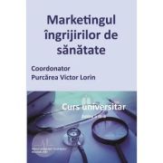 Marketingul ingrijirilor de sanatate. Curs universitar