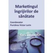 Marketingul ingrijirilor de sanatate. Curs universitar de Victor Lorin Purcarea