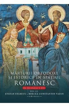 Marturii ortodoxe si istorice in spatiul romanesc in secolele V-XVI Vol.3
