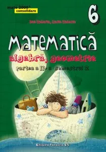 Matematica. Algebra, geometrie. Clasa a VI-a. Consolidare. Partea a II-a, semestrul 2 de Maria Zaharia