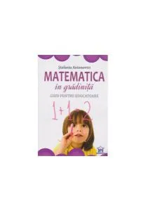 Matematică în gradiniţă. Ghid pentru educatoare