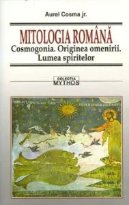 Mitologia Romana. Cosmogonia. Originea omenirii. Lumea spiritelor de Aurel Cosma Jr.