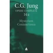 Mysterium Coniunctionis. Cercetari asupra separarii si unirii contrastelor sufletesti in alchimie. Opere Complete, vol. 14/1 de C.G. Jung