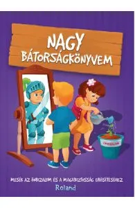 Nagy batorsagkonyvem. Marea carte despre curaj de Autor Anonim