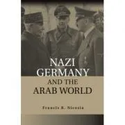 Nazi Germany and the Arab World de Francis R. Nicosia