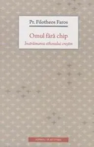 Omul fara chip de Pr. Filotheos Faros