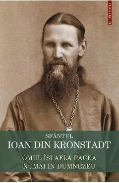 Omul isi afla pacea numai in Dumnezeu de Sfantul Ioan De Kronstadt
