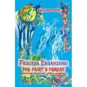 Padurea Cosanzenei. The Fairy’s Forest de Paulina Popa