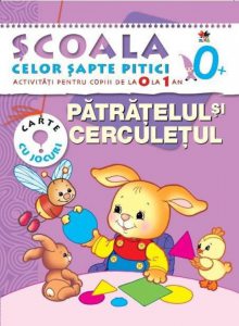 Patratelul si cerculetul. Activitati pentru copiii de la 0 la 1 an - carte cu jocuri
