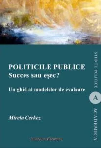 Politicile publice. Succes sau esec? Un ghid al modelelor de evaluare de Mirela Cerkes