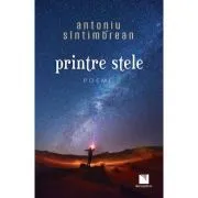 Printre stele. Poeme de Antoniu Sintimbrean