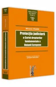 Protectia judiciara a Cartei drepturilor fundamentale a Uniunii Europene de Mihaela Vrabie