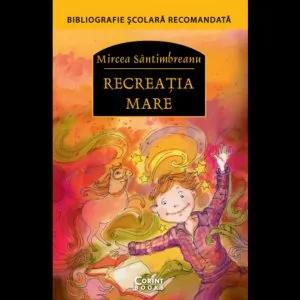 Recreatia mare. Ed. 2018 de Mircea Santimbreanu