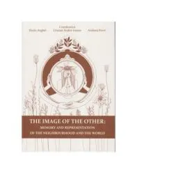 The Image of the Other. Memory and Representation of the Neighbourhood and the World) de Florin Anghel