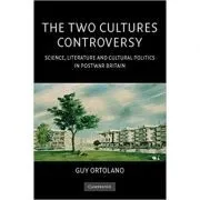 The Two Cultures Controversy: Science, Literature and Cultural Politics in Postwar Britain de Guy Ortolano