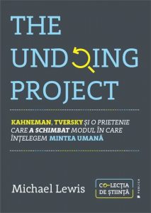 The Undoing Project. Kahneman, Tversky si o prietenie care a schimbat modul in care intelegem mintea umana
