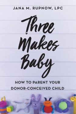 Three Makes Baby: How to Parent Your Donor-Conceived Child
