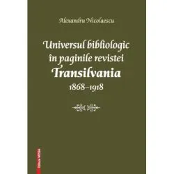 Universul bibliologic in paginile revistei Transilvania 1868-1918 de Alexandru Nicolaescu