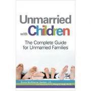 Unmarried with Children. The Complete Guide for Unmarried Families de Brette McWhorter Sember