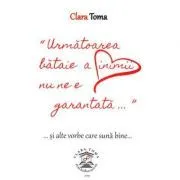 Urmatoarea bataie a inimii nu ne e garantata si alte vorbe care suna bine de Clara Toma