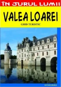 Valea Loarei - ghid turistic de Claudiu Viorel Savulescu