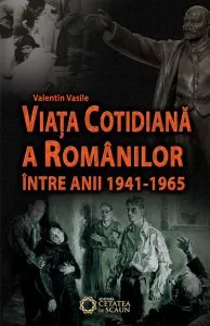 Viata cotidiana a romanilor intre anii 1941 – 1965 de Valentin Vasile