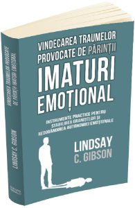 Vindecarea traumelor provocate de parintii imaturi emotional