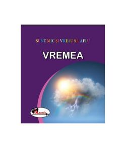 Vremea. Sunt mic și vreau să aflu