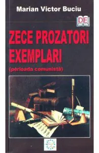 Zece prozatori exemplari. Perioada comunista de Marian Victor Buciu