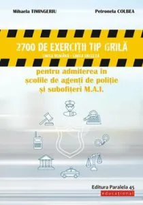2700 de exercitii tip grila (limba romana - limba engleza) pentru admiterea in scolile de agenti de politie si subofiteri M.A.I. de Petronela Colbea