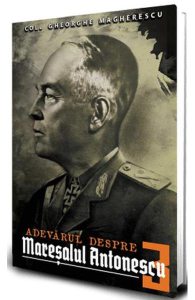 Adevarul despre Maresalul Antonescu. Vol.3