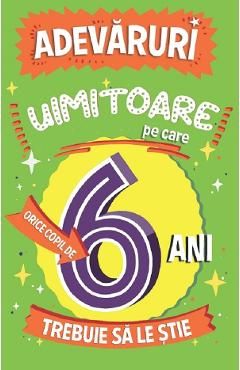 Adevaruri uimitoare pe care orice copil de 6 ani trebuie sa le stie
