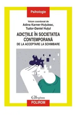 Adictiile in societatea contemporana de Adina Karner-Hutuleac