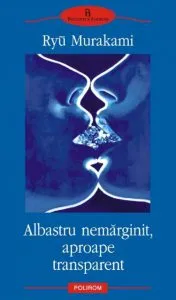 Albastru nemarginit, aproape transparent de Ryu Murakami