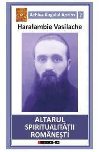 Altarul spiritualitatii romanesti de Haralambie Vasilache