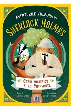Aventurile vulpoiului Sherlock Holmes Vol.1: Cazul misterios al lui Pimpernel de Cristina Marsi