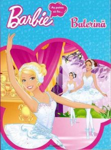 Barbie. As putea sa fiu... balerina