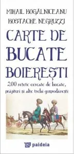 Carte de bucate boieresti. 200 de retete cercate de bucate, prajituri si alte trebi gospodaresti