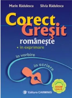 Corect-gresit romaneste, in exprimare, vorbire si scriere de Marin Radulescu